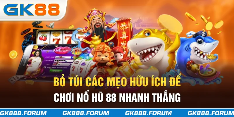 Bỏ túi các mẹo hữu ích để chơi nổ hũ 88 nhanh thắng