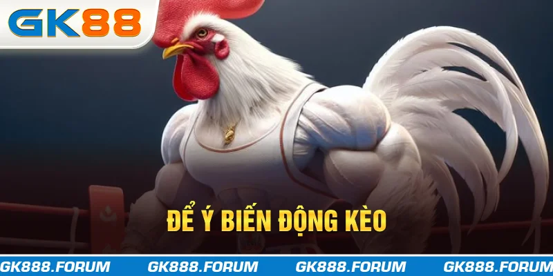Để ý biến động kèo