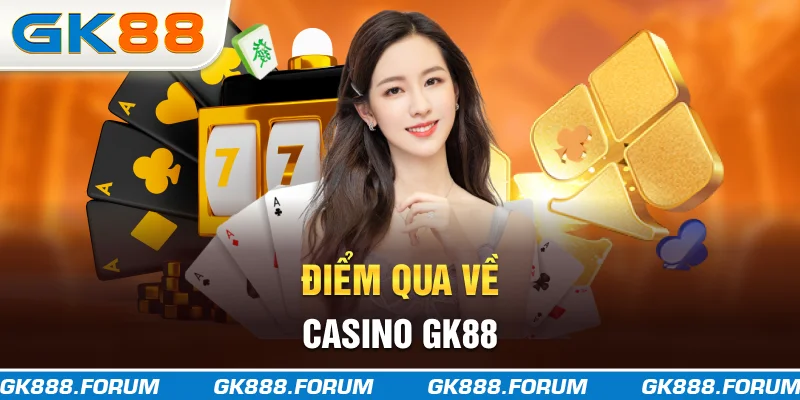 Điểm qua về casino GK88
