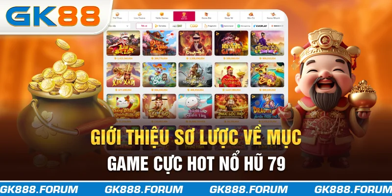 Giới thiệu sơ lược về mục game cực hot nổ hũ 79