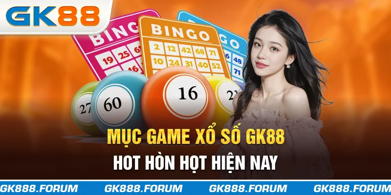 Mục game xổ số GK88 hot hòn họt hiện nay