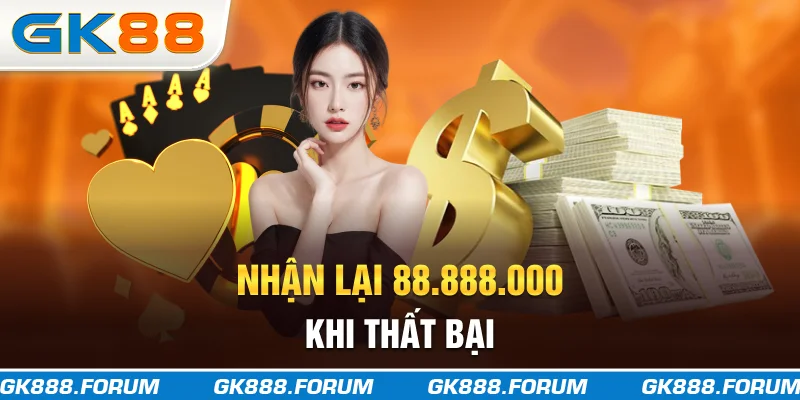 Nhận lại 88.888.000 khi thất bại