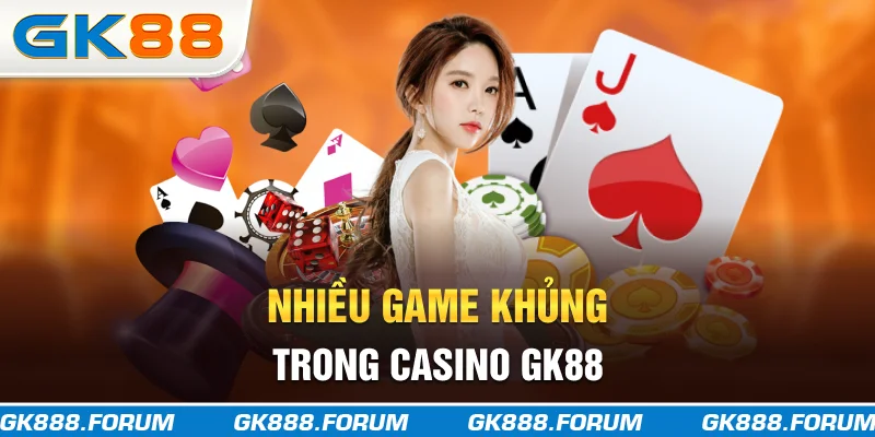 Nhiều game khủng trong casino GK88