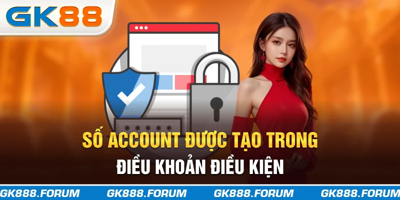 Số account được tạo trong điều khoản điều kiện
