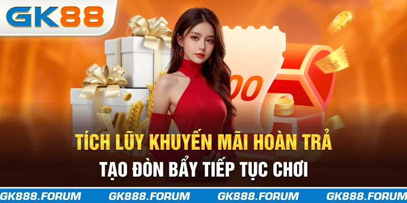 Tích lũy khuyến mãi hoàn trả, tạo đòn bẩy tiếp tục chơi