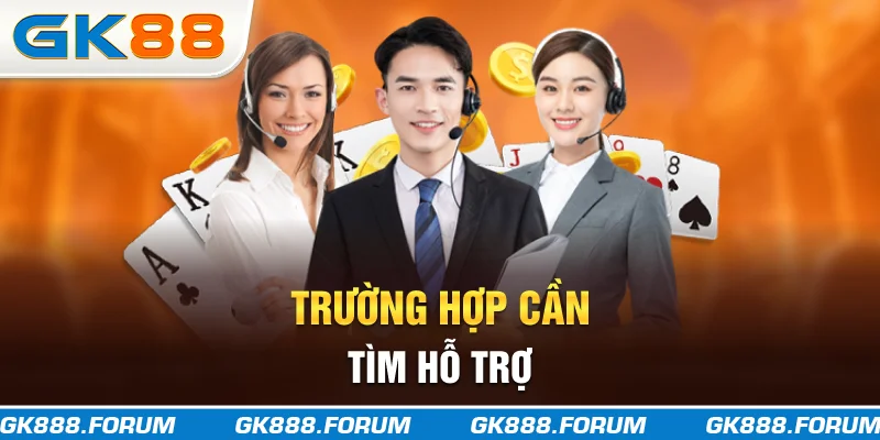 Trường hợp cần tìm hỗ trợ
