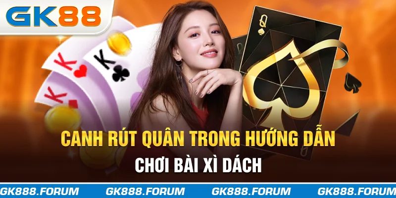 Canh rút quân trong hướng dẫn chơi bài xì dách
