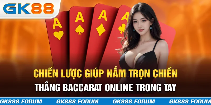 Chiến lược giúp nắm trọn chiến thắng baccarat online trong tay 