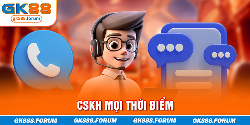 CSKH mọi thời điểm