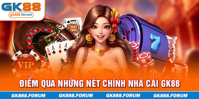 Điểm qua những nét chính nhà cái GK88