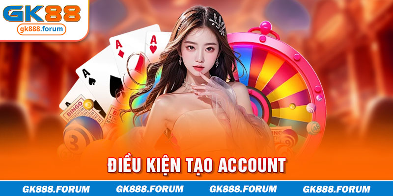 Điều kiện tạo account