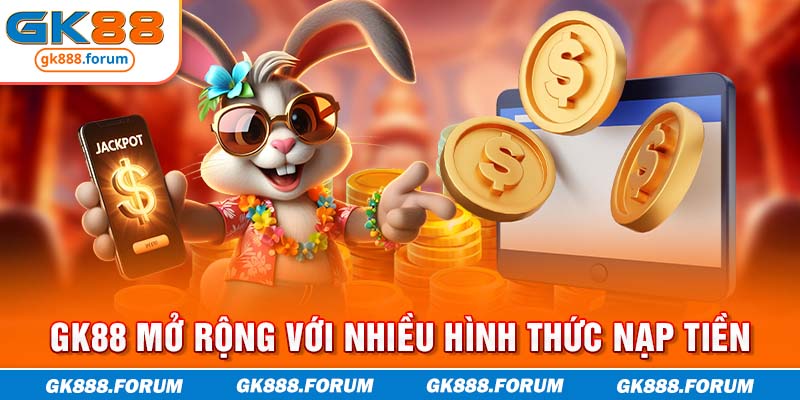 GK88 mở rộng với nhiều hình thức nạp tiền
