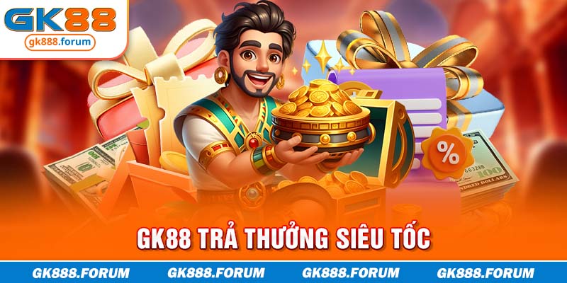 GK88 trả thưởng siêu tốc