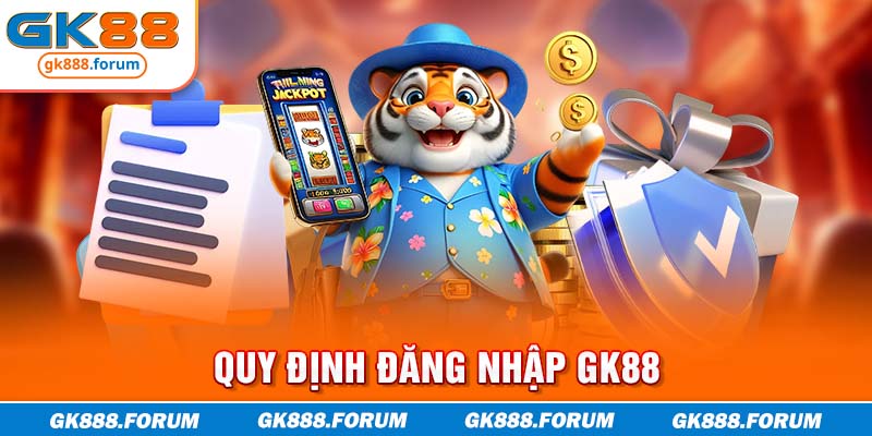 Quy định đăng nhập GK88