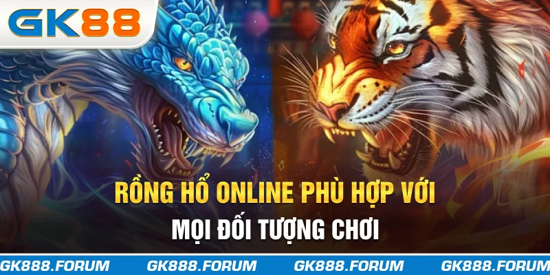 Rồng hổ online phù hợp với mọi đối tượng chơi