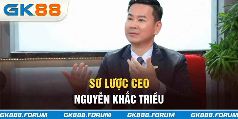 Sơ lược CEO Nguyễn Khắc Triều